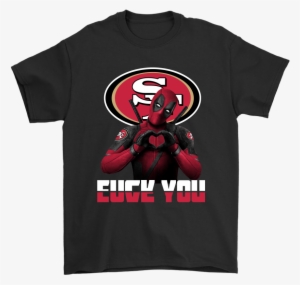 San Francisco 49ers X Deadpool Fuck You And Love You - Washington Capitals Stanley Cup Gear