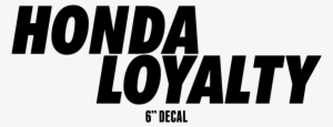 Honda Loyalty 6" Decal