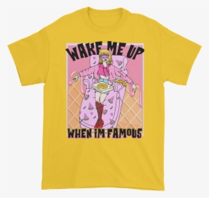 Wake Me Up When I'm Famous T-shirt