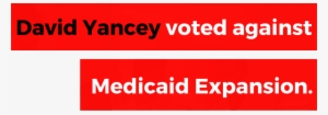 David Yancey Voted Against Medicaid Expansion - Memorial Day
