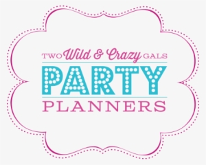 Two Wild And Crazy Gals Party Planners - Party Planner Logo Png
