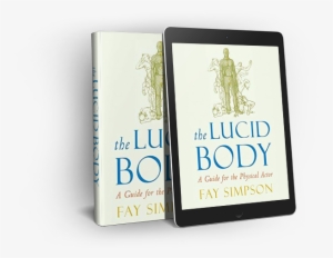 Lucid Body Book - Lucid Body: A Guide For The Physical Actor