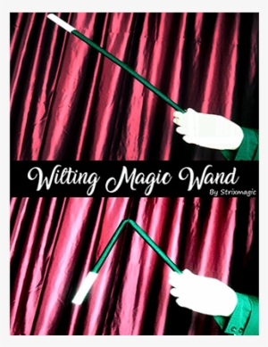 Wilting Magic Wand By Strixmagic Trick - San Diego