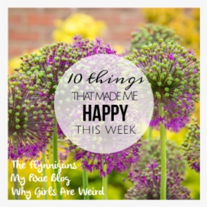 10 Things That Made Me Happy This Week
