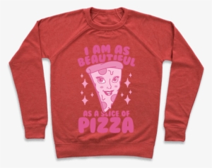I Am As Beautiful As A Slice Of Pizza Pullover - Elio And Oliver T Shirts