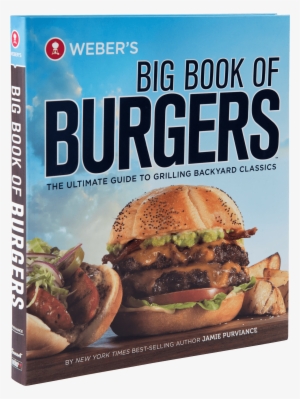 Weber's Big Book Of Burgers - Weber's Big Book Of Burgers: The Ultimate Guide To