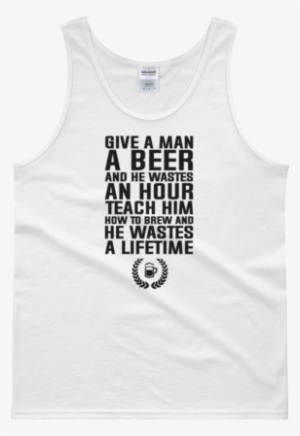 Give A Man A Beer And He Wastes An Hour Teach Him How - Active Tank
