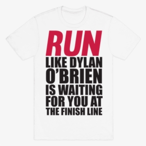 Run Like Dylan O'brien Is Waiting For You At The Finish - Maze Runner Merchandise