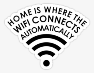 "home Is Where The Wifi Connects Automatically " Stickers - Home Is Where The Wifi Connects Automatically