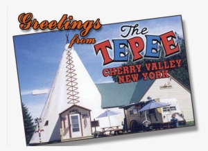 Greetings From The Tepee - Tepee Cherry Valley Ny