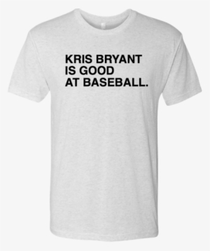Kris Bryant Is Good At Baseball - Stranger Things Bff T Shirt