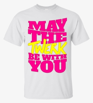 Dance Twerk Star Wars May The Twerk Be With You T Shirts - T-shirt