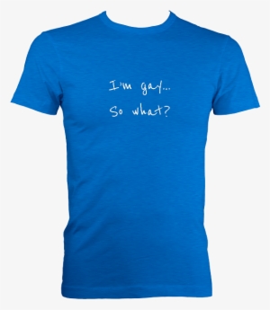 I'm Gay So What - T-shirt
