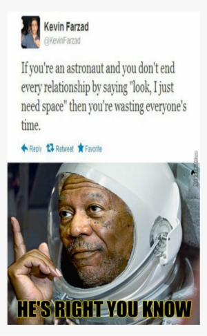 Astronaut Breakup Morganfreeman - He's Right You Know Meme