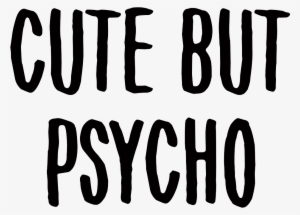 Cute But Psycho Png - Cute But Psycho