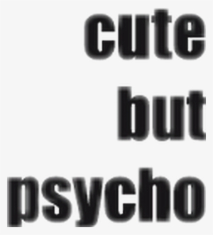 Cutebutpsycho Psycho Cute Tumblr Text Png - Conference Series Llc Ltd