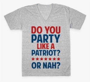 Do You Party Like A Patriot Or Nah V-neck Tee Shirt - Neckline