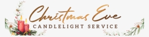 Christmas Eve Candlelight Service - Christmas Eve Candlelight
