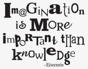 Imagination Is More Important Than Knowledge -einstein - Imagination Is More Than Knowledge