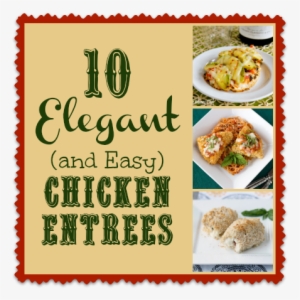 10 Easy And Elegant Chicken Entrees - Entree Menu Ideas