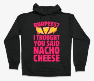 I Thought You Said Nacho Cheese Hooded Sweatshirt - Ll Just Wait Until It's Quiet