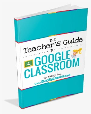 The Teacher's Guide To Google Classroom Ebook - Teachers Guide