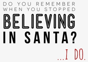 Do You Remember When You Stopped Believing In Santa - Motivational Quotes Dream Big