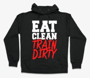 Eat Clean Train Dirty Hooded Sweatshirt - Cardi B Cardio