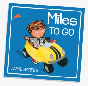 Written And Illustrated By Jamie Harper - Miles To Go By Jamie Harper