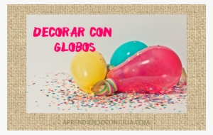 Ideas Para Decorar Una Fiesta Con Globos - Party