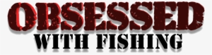 Obsessed With Fishing - Fishing