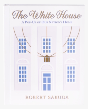 More Views - White House: A Pop-up Of Our Nation's Home [book]