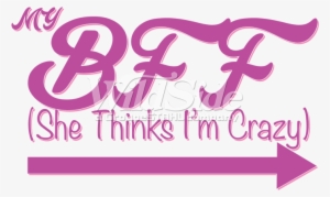 Vector Download My She Thinks I M Crazy Right - She Is My Bff