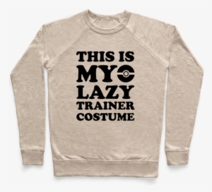 This Is My Lazy Trainer Costume Pullover - Funny Valentines Shirts