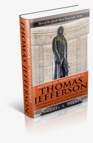 Thomas Jefferson Biography Book - Author Of Independence - Thomas Jefferson: A Quick-read