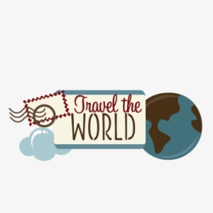 Travel The World Svg Scrapbook Title Travel Svg Files - Travel Clipart Transparent Background