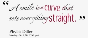 A Smile Is A Curve That Sets Everything Straight - Smile Is A Curve Quote