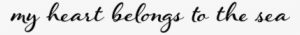 My Heart Belongs To The Sea Decal - Sea Quotes Black And White