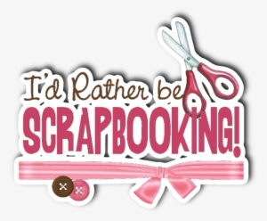 I'd Rather Be Scrapbooking 3" X 4" Die Cut - I D Rather Be Scrapbooking