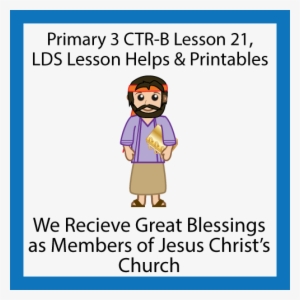 These Helps And Printables Are Based On Primary 3 Lesson - Blessings Of Lds Membership