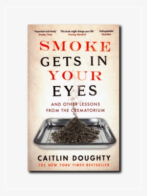 Smoke Gets In Your Eyes New Cover Pb - Caitlin Doughty Smoke Gets In Your Eyes