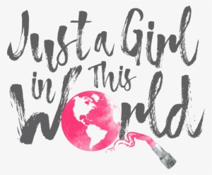 Just A Girl In This World - Girl Self Love Quotes