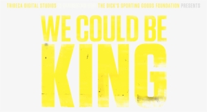 Tribeca Digital Studios In Association With The Dick's - We Could Be Kings Dicks Sporting Goods