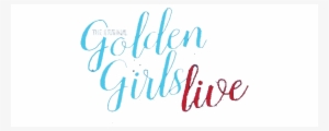 The Original Golden Girls Live - Golden Girls Live