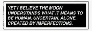 Tumblr Aesthetic Black Quotes Quote - Yet I Believe The Moon Understands