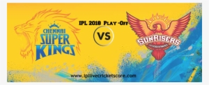 Ipl 2018 Playoffs, Qualifier - Csk Vs Srh 2018