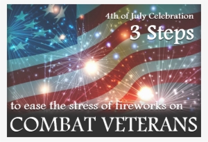 3 Steps To Ease The Stress Of Fireworks On Combat Veterans - 4th Of July Fireworks Background