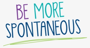 Be More Spontaneous