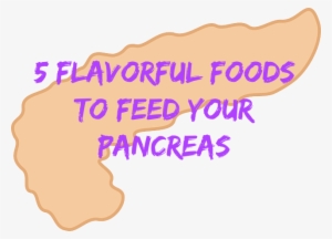 5 Flavorful Foods To Feed Your Pancreas