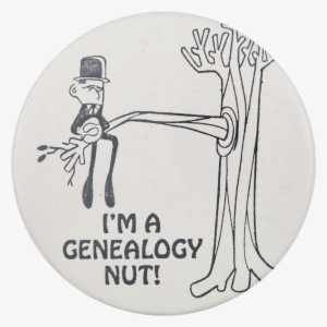 I'm A Genealogy Nut Social Lubricators Button Museum